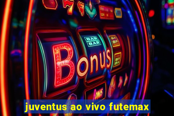 juventus ao vivo futemax